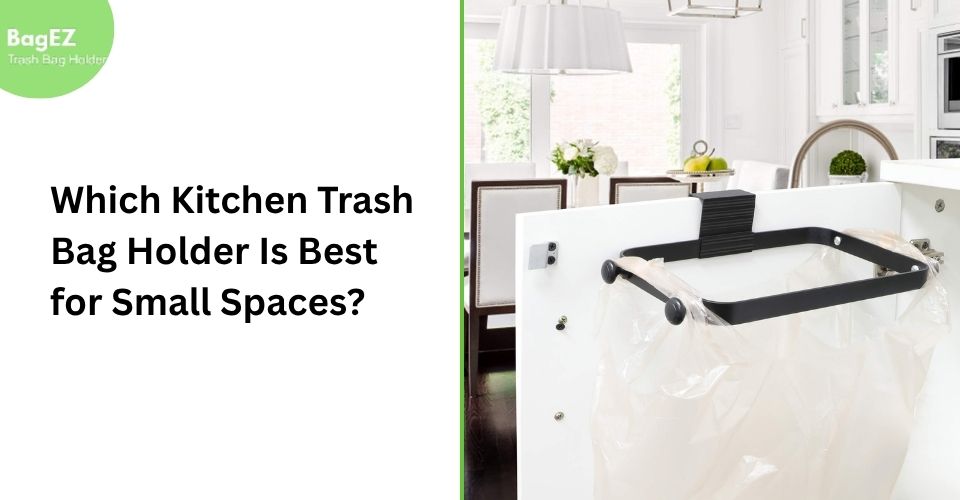 Which Kitchen Trash Bag Holder Is Best for Small Spaces?